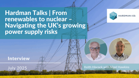 Hardman Talks | From renewables to nuclear – Navigating the UK’s growing power supply risks