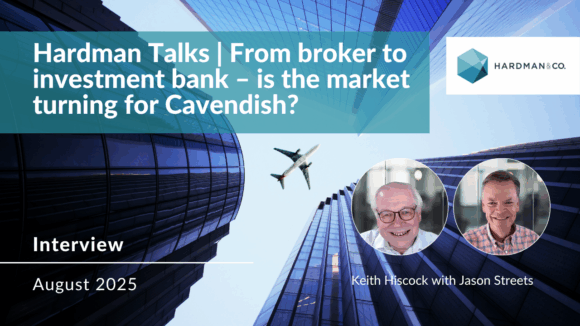 Hardman Talks | From broker to investment bank – is the market turning for Cavendish?